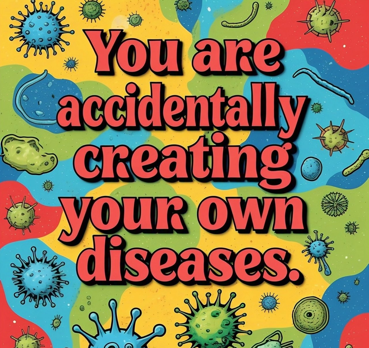 How You are Creating Your Own Diseases?