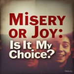 misery or joy/ its your choice